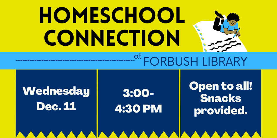 Homeschool connection at Forbush Library. Wednesday December 11. 3 to 4:30 PM. Open to all! Snacks provided.