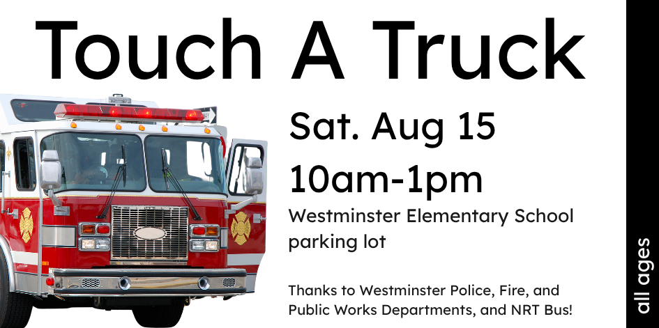 Information about Touch A Truck event on Sat. Aug 15 10am-1pm in Westminster Elementary School parking lot. Picture of a big fire truck.