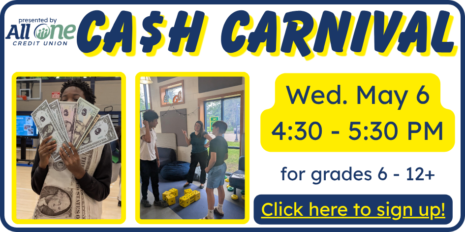 Cash Carnival. May 6. For grades 6-12+. Click for details.