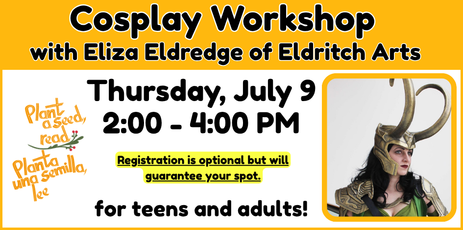 Cosplay workshop for teens and adults. July 9. Registration is optional. Click for details.
