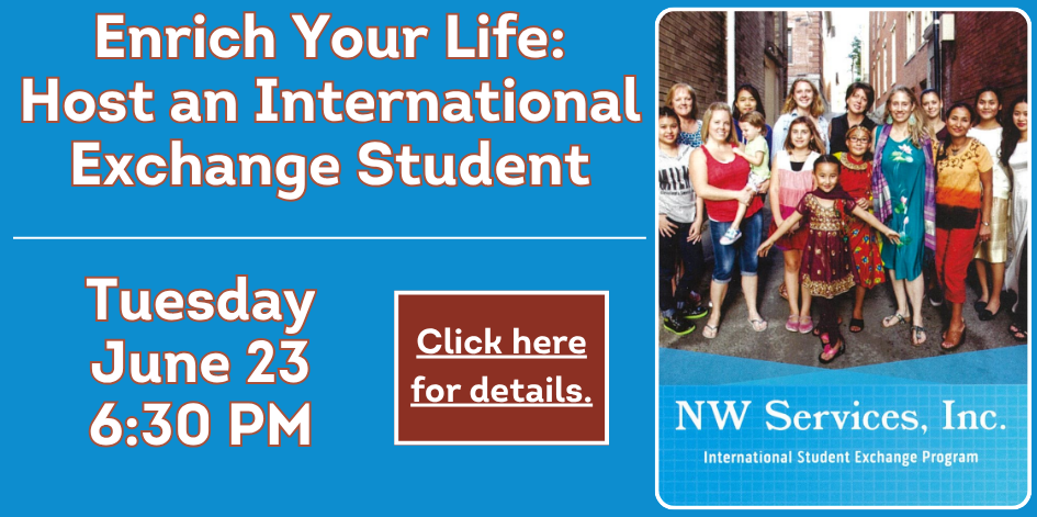 Photo of a group of people including families and exchange students. Text reads Enrich your life - host an international exchange student. Tuesday June 23 at 6:30. Click here for details.