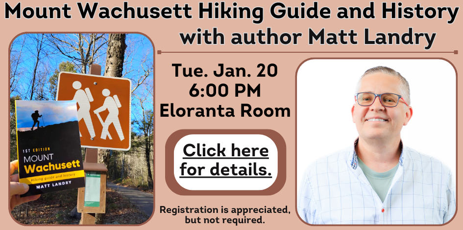 Photo of author Matt Landry. Photo of his book being held up next to a brown and white hiking sign. Text reads Mount Wachusett hiking guide and history with author Matt Landry. Tuesday January 20 at 6 PM. Click for details.