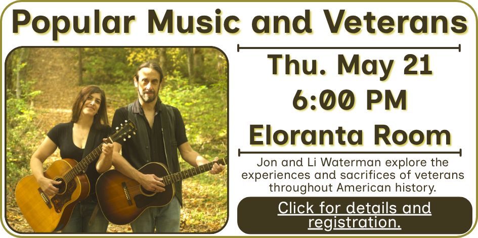 Popular music and veterans. Thursday May 21 at 6 PM in the Eloranta Room. Click for info and registration.