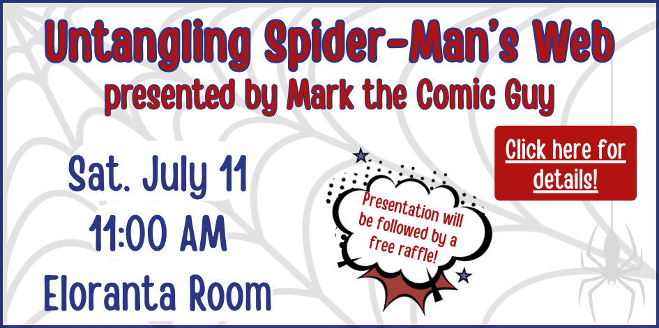 Untangling Spider-Man's web. Presented by Mark the Comic Guy. Saturday July 11 at 11 in the Eloranta Room. Free raffle after the program.