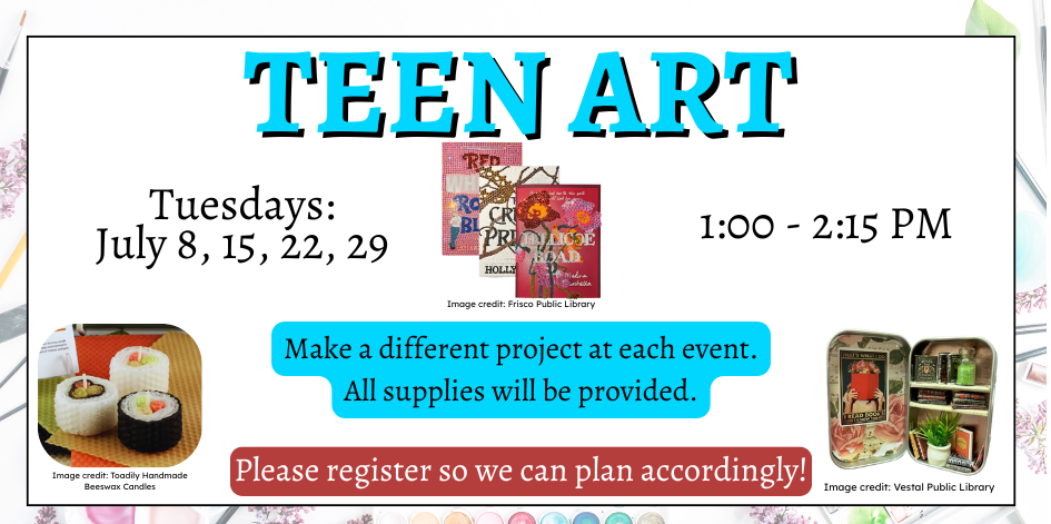 Teen art. Tuesdays July 8, 15, 22, 29 at 1 PM. Supplies provided. Please register.