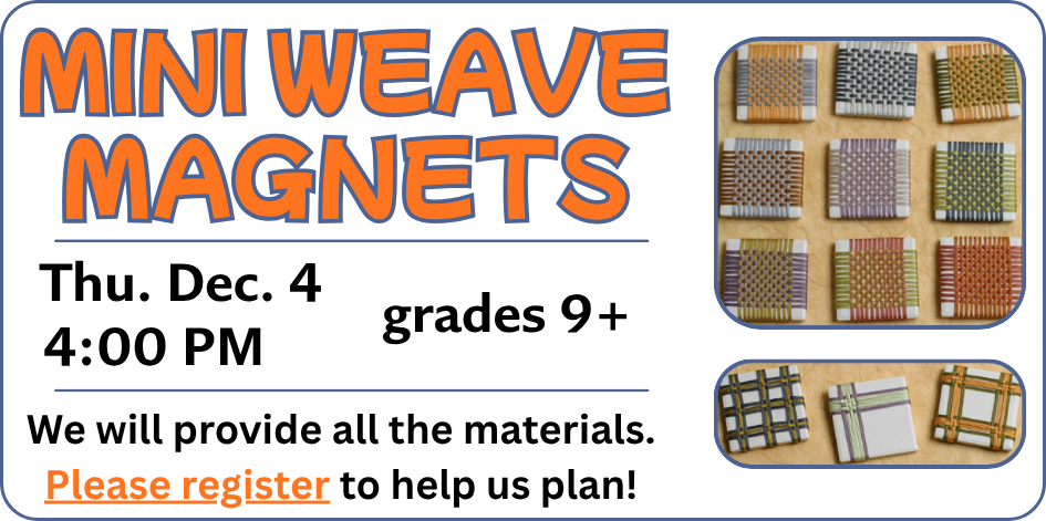 Photo of small wooden panels with embroidery floss wrapped around them. Text says mini weave magnets. For grades +. Thursday December 4 at PM.