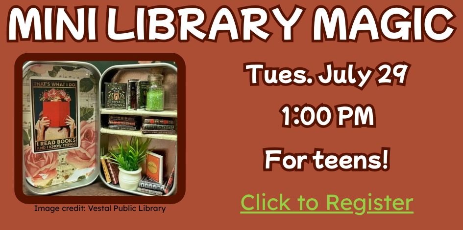 Photo of an altoid tin made into a tiny libary. Text reads mini library magic. For teens! Tuesday July 29 at 1 PM. Click to register.