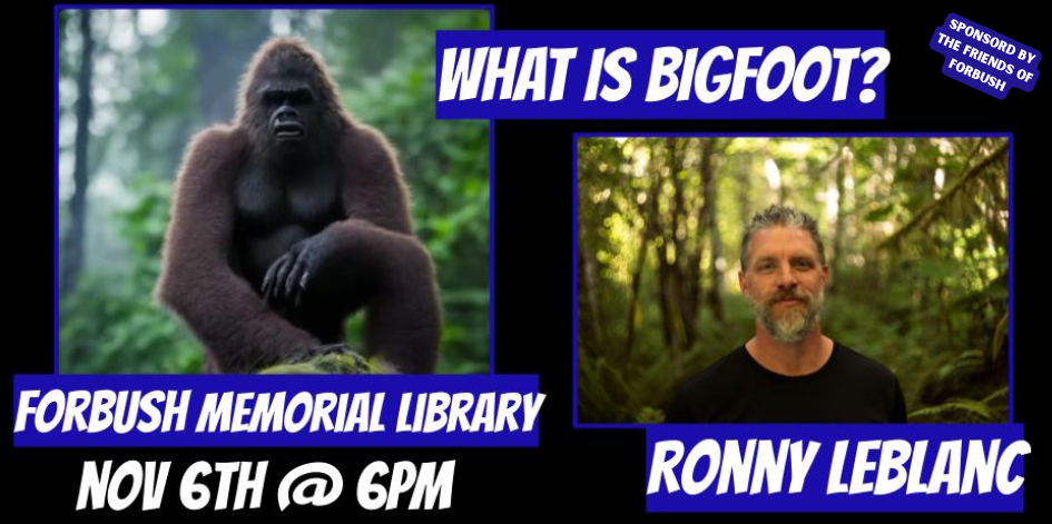 Photo of an ape. Photo of Ronny Leblanc. Text reads what is bigfoot? November 6th at 6 PM.